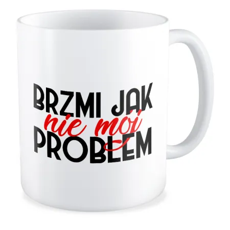 Kubek BEZ CENZURY Brzmi jak nie mój problem